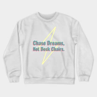 Chase Dreams, Not Desk Chairs Crewneck Sweatshirt